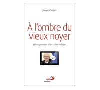 A L'OMBRE DU VIEUX NOYER: LIBRES PENSÉES D'UN CYBER-ÉVÊQUE