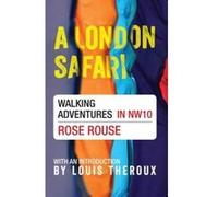A London Safari: Walking Adventures in NW10 Rouse, Rose (Auteur)