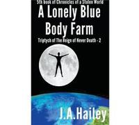 A Lonely Blue Body Farm Triptych of The Reign of Never Death 2 - J. A. Hailey - Draft2Digital - Livre en Anglais J. A. HaileyJ. A. Hailey (Auteur)