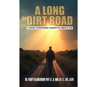 A Long Dirt Road: A Journey in Overcoming Through the Power of God