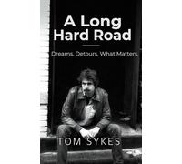 A Long Hard Road: Chasing Dreams, Surviving Detours, and Learning What Matters
