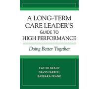 A Long-Term Care Leader's Guide To High Performance: Doing Better Together