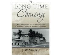 A Long Time Coming: Race, Inheritance and an Extraordinary Childhood Odyssey in Modern Day Britain - [Version Originale] J W Vimikh (Auteur)
