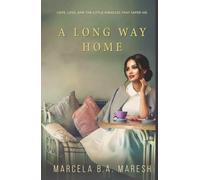 A Long Way Home: Love, Loss and, the Little Miracles That Saved Me
