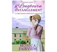 A Longbourn Entanglement: A Short And Sweet Pride And Prejudice Variation
