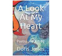 A Look At My Heart: Poetry And Art By: 1