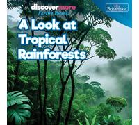 A Look at Tropical Rainforests (Discover More: Earth's Biomes)