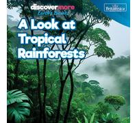 A Look at Tropical Rainforests (Discover More: Earth's Biomes)