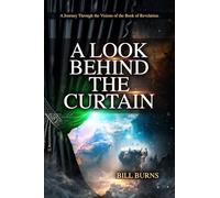 A Look Behind the Curtain: A Journey Through the Visions of the Book of Revelation