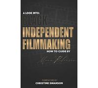 A Look Into: Black Independent Filmmaking: Foreward By Christine Swanson