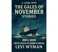 A Look into The Gales of November Stories: John U. Bacon Untold tales of the Edmund Fitzgeral