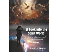 A Look into The Spirit World: A Three-Volume Series of Spiritual Matters - Volume 1