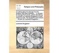 A Looking-Glass For George Fox The Quaker, And Other Quakers; ... In Answer To George Fox's Book, Called, Something In Answer To Lodowick Muggleton