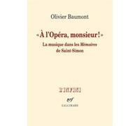 Olivier Baumont – À l'Opéra, monsieur ! – La musique dans les Mémoires de Saint-Simon – Broché
