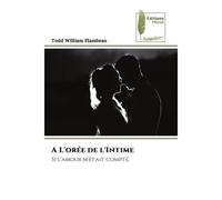 A L'orée de l'Intime Si l'amour m'était compté. - Todd William Flambeau - Muse Editions - Poche - Roman