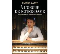 A l'orgue de Notre-Dame Entretiens avec Stéphane Friédérich - Olivier Latry - Salvator - broché - Monographie