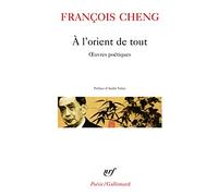 François Cheng – À l'orient de tout – Œuvres poétiques – Poche (Gallimard)