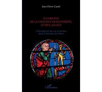A l'origine de la violence monothéiste le dieu jaloux L'introduction du vrai et du faux dans le domaine des dieux - Jean-Pierre Castel - L'harmattan - broché - Essai