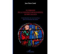 A l'origine de la violence monothéiste le dieu jaloux: L'introduction du vrai et du faux dans le domaine des dieux