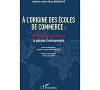 A l'origine des écoles de commerce Adrien Jean-Guy Passant (Auteur)
