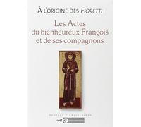 A l'origine des Fioretti: Les actes du bienheureux François et de ses compagnons