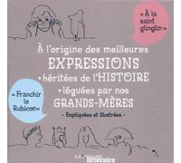 A l'origine des meilleures expressions héritées de l'Histoire léguées par nos grands-mères: Coffret en 2 volumes : 100 expressions héritées de ... 100 expressions favorites de nos grands-mères