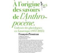 A l’origine des savoirs de l’Anthropocène – L’odyssée des glaciologues en Antarctique (1957-2025)