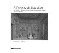 A l'origine du livre d'art : Les recueils d'estampes comme entreprise éditoriale en Europe (XIVe-XVIIIe siècles)
