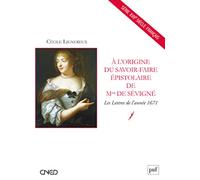 À l'origine du savoir-faire épistolaire de Mme de Sévigné: Les Lettres de l'année 1671
