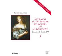 À l'origine du savoir-faire épistolaire de Mme de Sévigné Les Lettres de l'année 1671 - Cécile Lignereux - Puf - broché - Essai