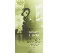 Kaoutar Harchi – À l'origine notre père obscur – Roman – broché
