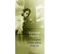 Kaoutar Harchi – À l'origine notre père obscur – Roman – broché