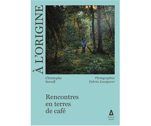 A l'origine Voyages en pays caféiers - Christophe Servell - Apogee - broché - Guide