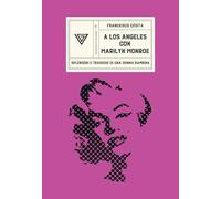 A Los Angeles con Marilyn Monroe. Splendori e tragedie di una Donna Bambina