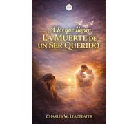 A los Que Lloran la Muerte de un Ser Querido - Charles Webster Leadbeater - AMA Audiolibros - ebook (ePub) - Livre