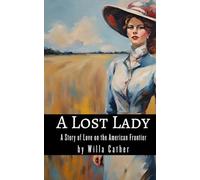 A Lost Lady: A Story of Love on the American Frontier