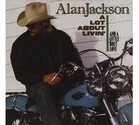 A Lot About Livin' (And A Little 'Bout Love) by Alan Jackson (2005-10-25)