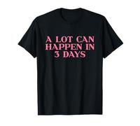 A Lot Can Happen in 3 Days Shirt God Jesus Faith Christian T-Shirt
