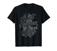 A Lot Can Happen in Three Days T-Shirt