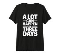 A Lot Can Happen in Three Days T-Shirt Haut de Gamme