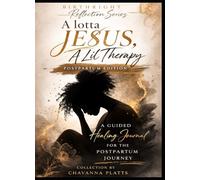 A Lotta Jesus, A Lil’ Therapy: A Guided Healing Journal For the Postpartum Journey