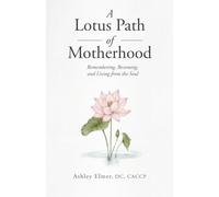 A Lotus Path of Motherhood: Remembering, Becoming, and Living from the Soul