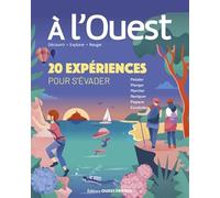 A l'Ouest : 20 expériences pour s'évader près de chez soi