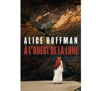 À l'Ouest de la Lune Alice Hoffman (Auteur), Michel Bessières (Traduction)