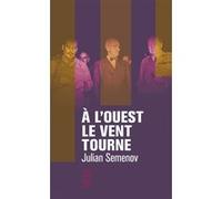 A l'Ouest le vent tourne Julian Semenov (Auteur), Vadim Korniloff (Préface), Monique Slodzian (Traduction)