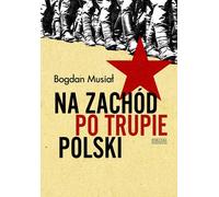 A l'Ouest sur le cadavre de la Pologne - Bogdan Musiał (Buch auf Polnisch)