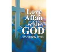 A LOVE AFFAIR WITH GOD: A PLACE AND A TIME WHEN ONLY THE TIME WITH GOD MATTERS