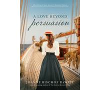 A Love Beyond Persuasion A Retelling of Jane Austen's Classic Second-Chance Romance - Joanne Bischof DeWitt - Tyndale Fiction - ebook (ePub) - Livre
