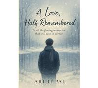 A Love, Half Remembered: To all the fleeting memories that still echo in silence