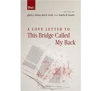 A Love Letter to This Bridge Called My Back A Love Letter to This Bridge Called My Back (Auteur)